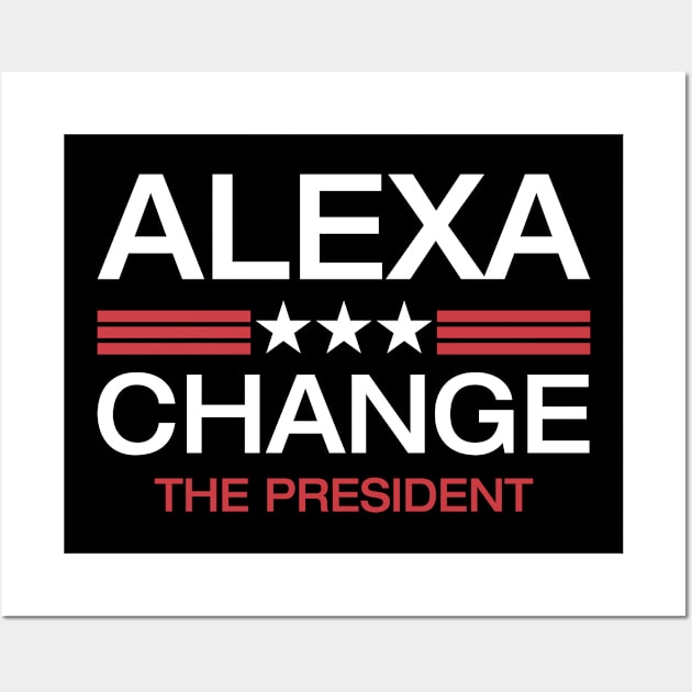 Alexa change the president Wall Art by archila